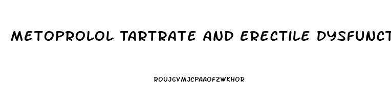 Metoprolol Tartrate And Erectile Dysfunction