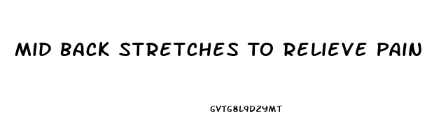 Mid Back Stretches To Relieve Pain