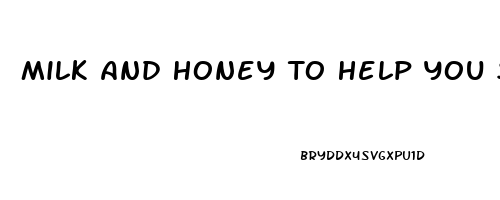 Milk And Honey To Help You Sleep