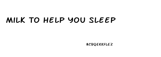 Milk To Help You Sleep