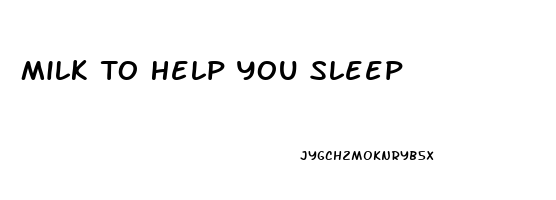 Milk To Help You Sleep