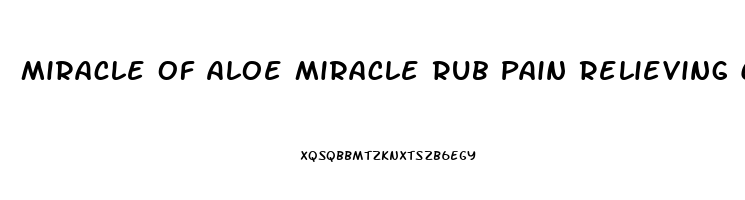 Miracle Of Aloe Miracle Rub Pain Relieving Cream