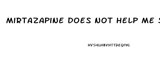 Mirtazapine Does Not Help Me Sleep