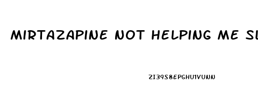 Mirtazapine Not Helping Me Sleep