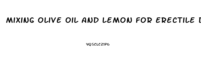 Mixing Olive Oil And Lemon For Erectile Dysfunction