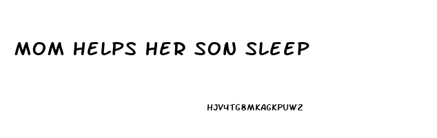 Mom Helps Her Son Sleep