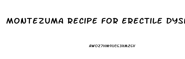 Montezuma Recipe For Erectile Dysfunction