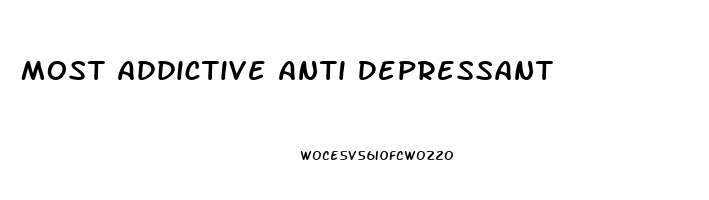 Most Addictive Anti Depressant