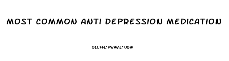 Most Common Anti Depression Medication