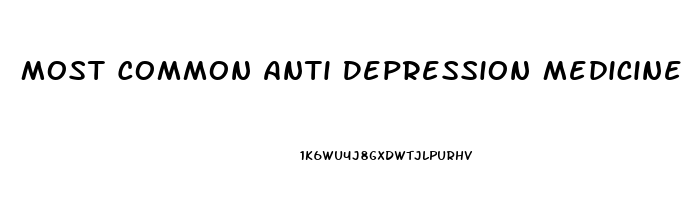 Most Common Anti Depression Medicine