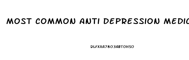 Most Common Anti Depression Medicine