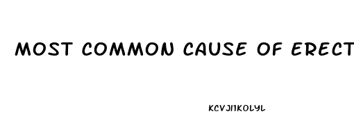 Most Common Cause Of Erectile Dysfunction