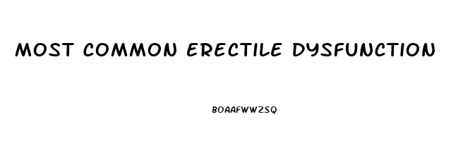 Most Common Erectile Dysfunction