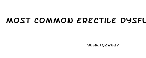 Most Common Erectile Dysfunction