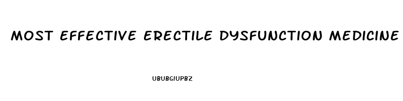 Most Effective Erectile Dysfunction Medicine