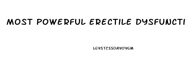 Most Powerful Erectile Dysfunction Pill