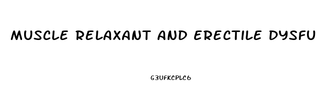 Muscle Relaxant And Erectile Dysfunction