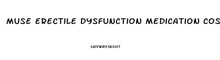 Muse Erectile Dysfunction Medication Cost