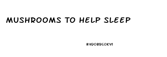 Mushrooms To Help Sleep