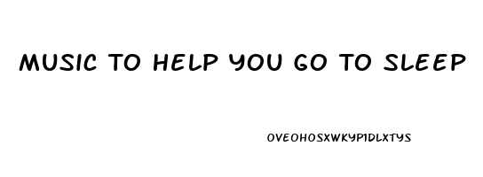 Music To Help You Go To Sleep