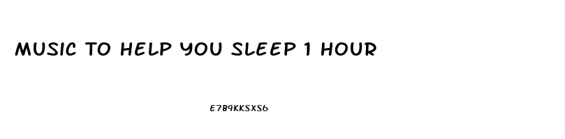 Music To Help You Sleep 1 Hour