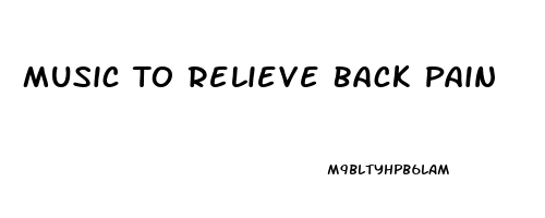 Music To Relieve Back Pain