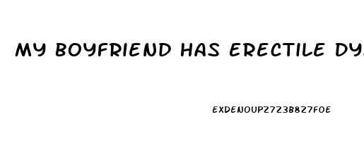 My Boyfriend Has Erectile Dysfunction