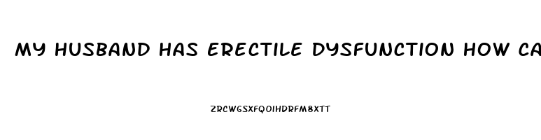 My Husband Has Erectile Dysfunction How Can I Help