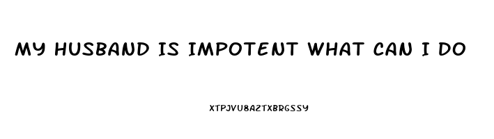 My Husband Is Impotent What Can I Do