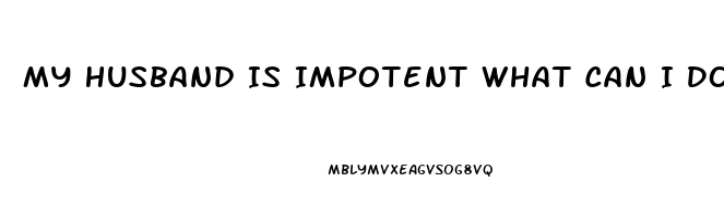 My Husband Is Impotent What Can I Do