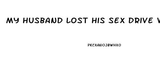 My Husband Lost His Sex Drive What Do I Do