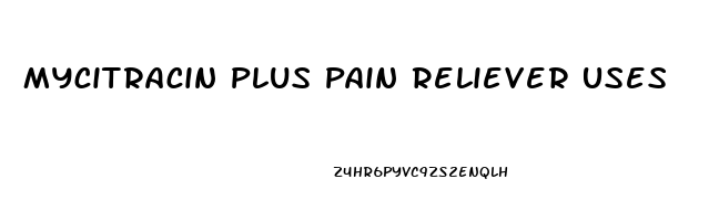 Mycitracin Plus Pain Reliever Uses
