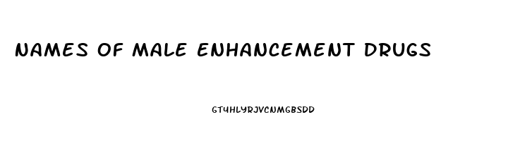 Names Of Male Enhancement Drugs