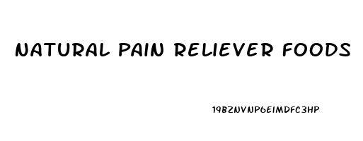 Natural Pain Reliever Foods