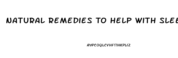 Natural Remedies To Help With Sleep