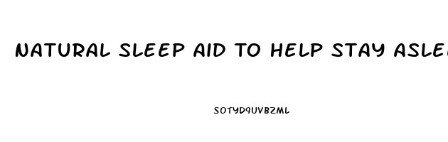 Natural Sleep Aid To Help Stay Asleep