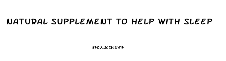 Natural Supplement To Help With Sleep