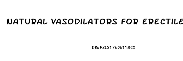 Natural Vasodilators For Erectile Dysfunction
