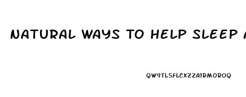 Natural Ways To Help Sleep At Night