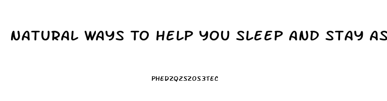 Natural Ways To Help You Sleep And Stay Asleep