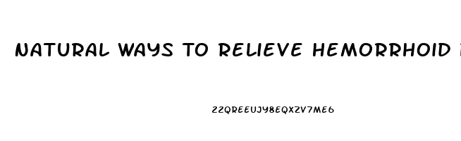 Natural Ways To Relieve Hemorrhoid Pain