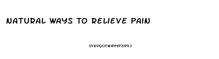 Natural Ways To Relieve Pain