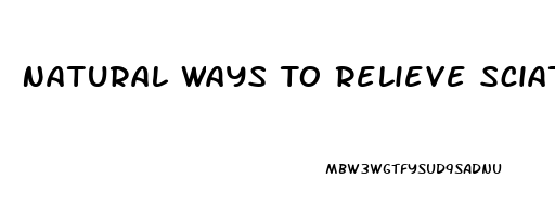 Natural Ways To Relieve Sciatic Nerve Pain