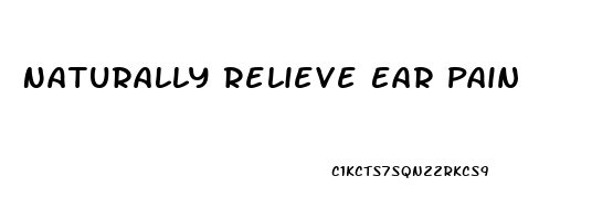 Naturally Relieve Ear Pain