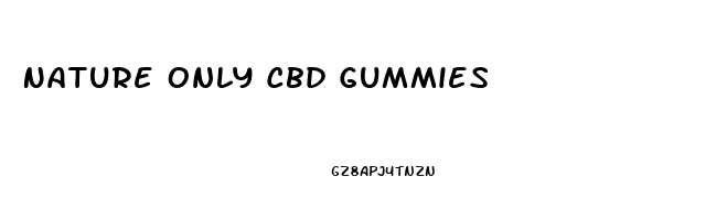 Nature Only Cbd Gummies