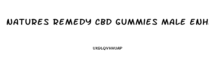 Natures Remedy Cbd Gummies Male Enhancement