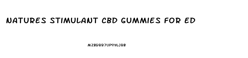 Natures Stimulant Cbd Gummies For Ed
