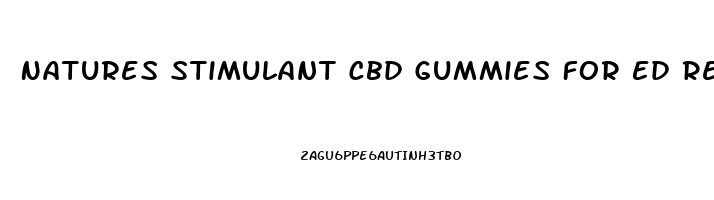 Natures Stimulant Cbd Gummies For Ed Reviews