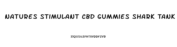 Natures Stimulant Cbd Gummies Shark Tank
