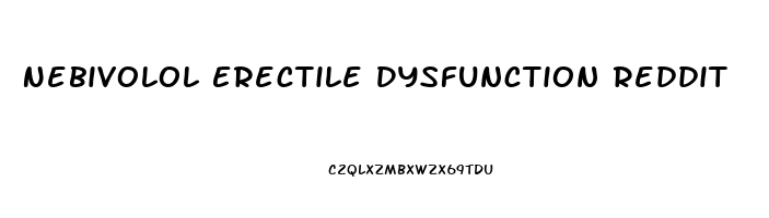 Nebivolol Erectile Dysfunction Reddit